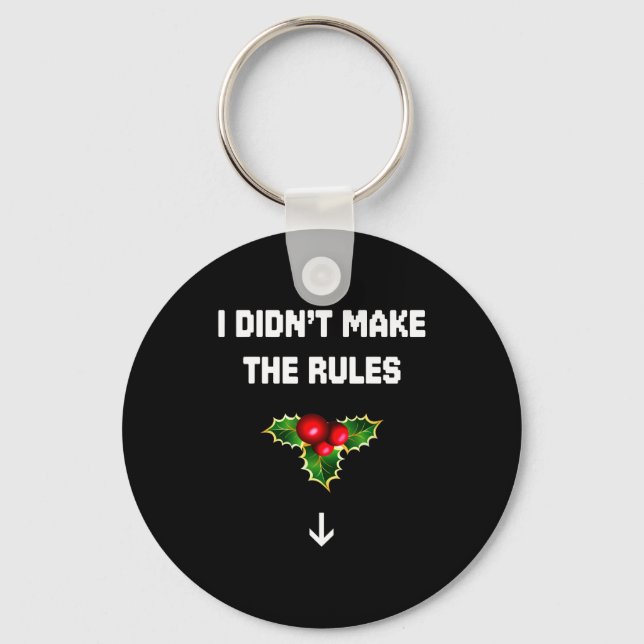 I Didn't Make The Rules Funny Christmas Mistletoe  Schlüsselanhänger (Vorderseite)