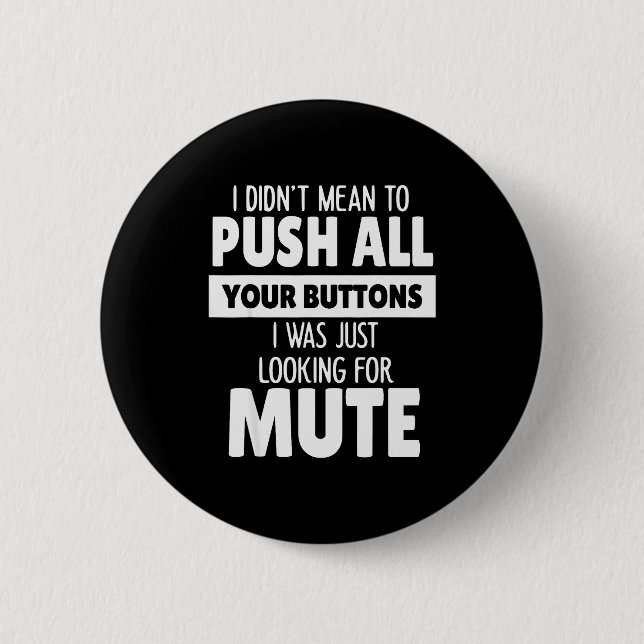 I Didn't Mean To Push All Your Buttons I Was Just  (Vorderseite)