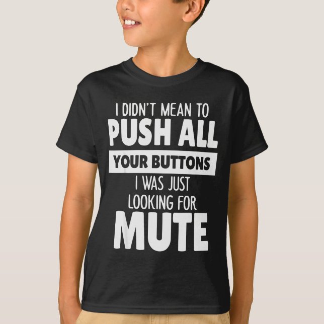 I Didn't Mean To Push All Your Buttons I Was Just  T-Shirt (Vorderseite)