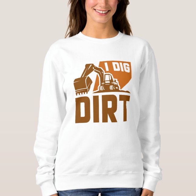 I Dig Dirt Sweatshirt (Vorderseite)