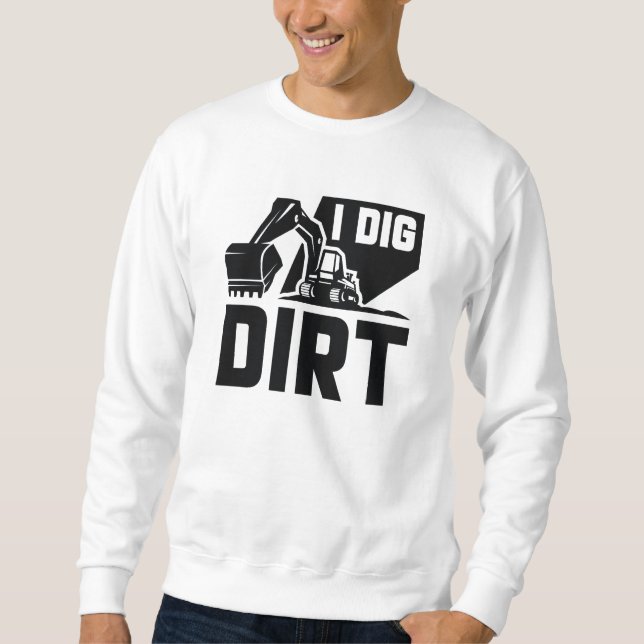 I Dig Dirt Sweatshirt (Vorderseite)