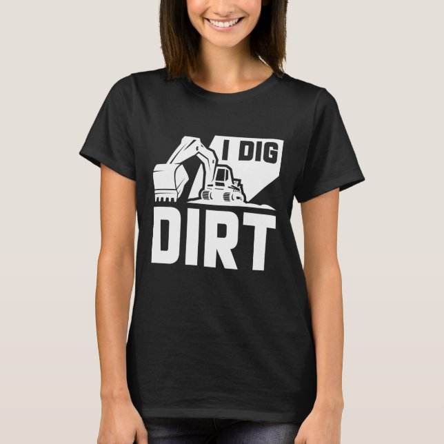 I Dig Dirt T-Shirt (Vorderseite)