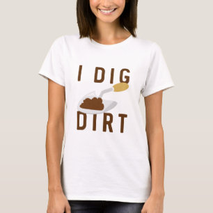 I Dig Dirt T-Shirt
