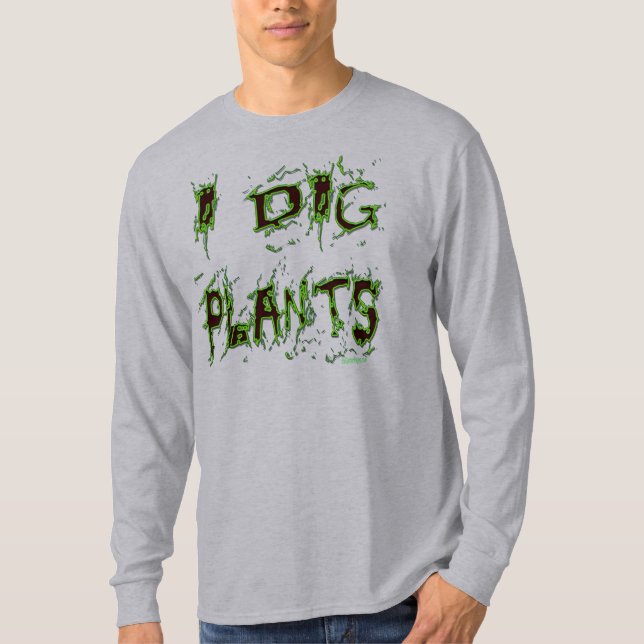 I Dig Pflanze Funny Gardener Slogan T-Shirt (Vorderseite)