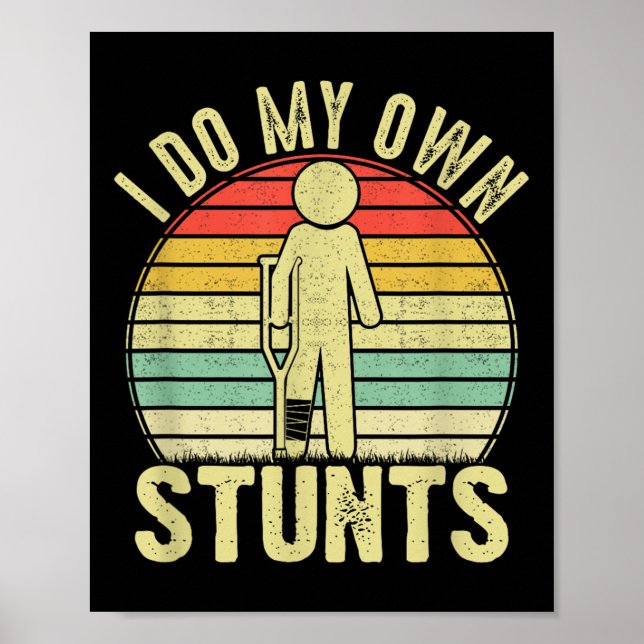 I Do All My Own Stunts - Get Well Gift Funny Injur Poster (Vorne)