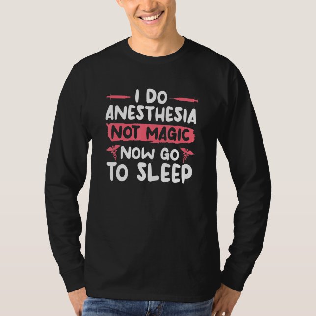 I Do Anesthesia Not Magic Now Go To Sleep Anesthes T-Shirt (Vorderseite)