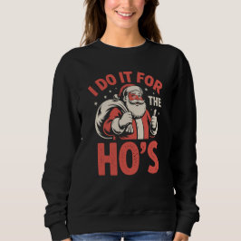 I Do It For The Ho’s Funny Adult Santa Bag Sweatshirt