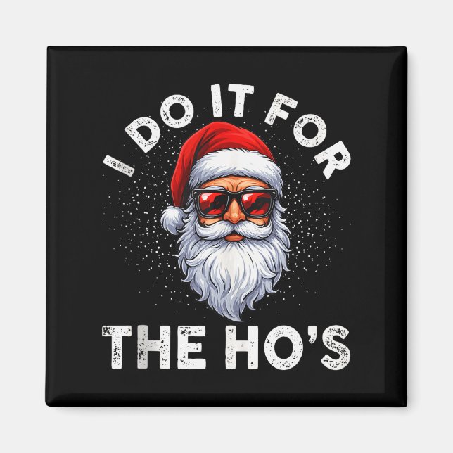 I Do It For The Ho's Funny Inappropriate Christmas Magnet (Vorne)