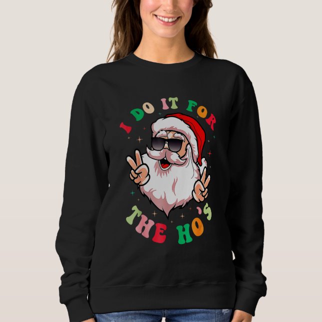 I Do It For The Ho's Retro Santa Claus Groovy Chri Sweatshirt (Vorderseite)