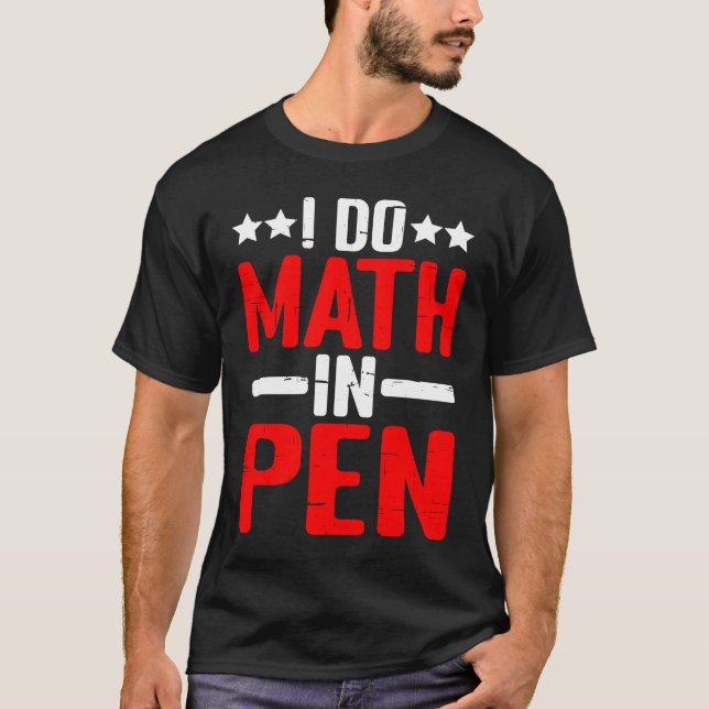 I Do Math In Pen T-Shirt (Vorderseite)