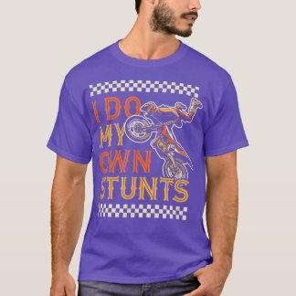 I Do My Own Stunts Funny Motorcycle Biker Dirt Bik T-Shirt