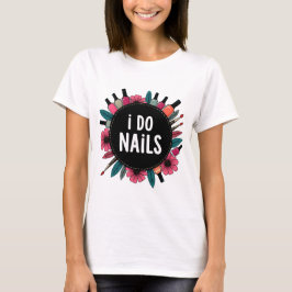 I Do Nails T - Shirt | Nail Artist Vibes Women's T