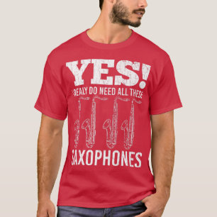 I Do Need These Saxophones Funny Jazz Music Musici T-Shirt