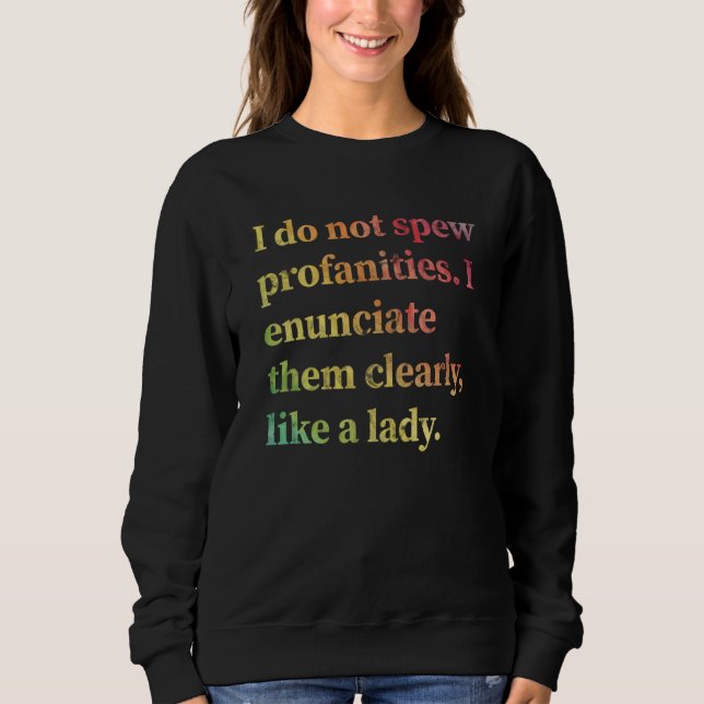 I Do Not Spew Profanities I Enunciate Them Clearly Sweatshirt (Vorderseite)