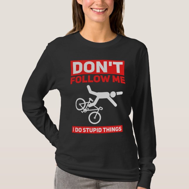 I Do Stupid Things Cycling Mountain Bike  Bicycle  T-Shirt (Vorderseite)