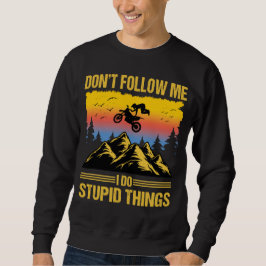 I Do Stupid Things Dirt Bike Motocross Supermoto Sweatshirt