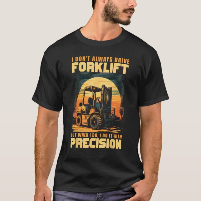 I Don Always Drive Forklift I Do It With Precision T-Shirt (Vorderseite)
