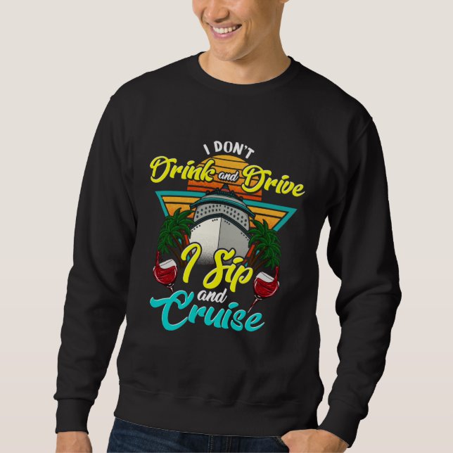I Don Drink and Drive I Sip and Cruise Vacation Ho Sweatshirt (Vorderseite)