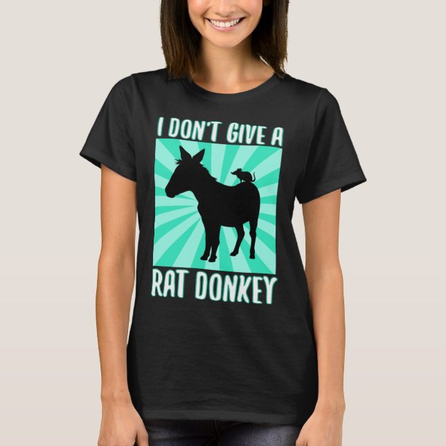 I Don Give A rat donkey 1 T-Shirt (Vorderseite)