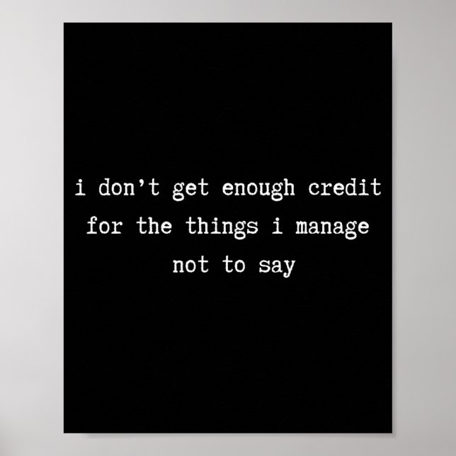I Don’t Get Enough Credit Sarcastic Funny Attitude Poster (Vorne)