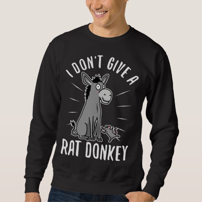 I Don t Give A rat donkey  1 Sweatshirt (Vorderseite)