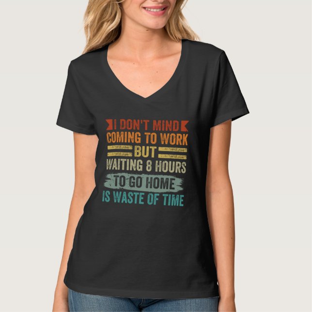 I Don t Mind Coming To Work   Sarcastic Job T-Shirt (Vorderseite)