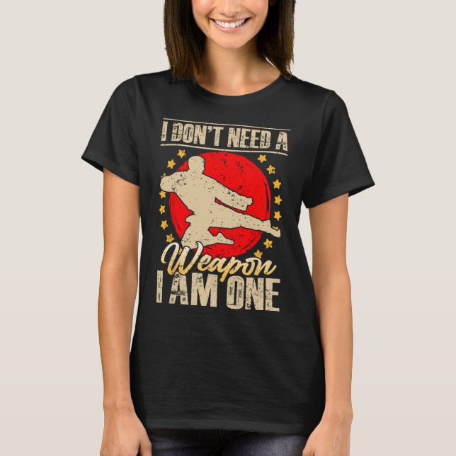 I Don’t Need A Weapon I Am One Funny Gifts  T-Shirt (Vorderseite)