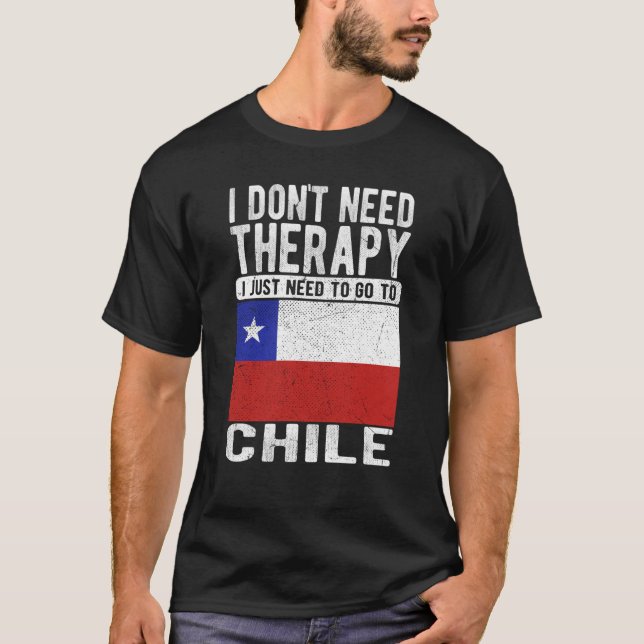 I don´t need Therapy I just need to go to Chile T-Shirt (Vorderseite)