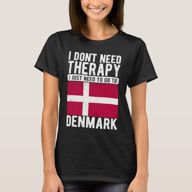 I don´t need Therapy I just need to go to Denmark T-Shirt (Vorderseite)