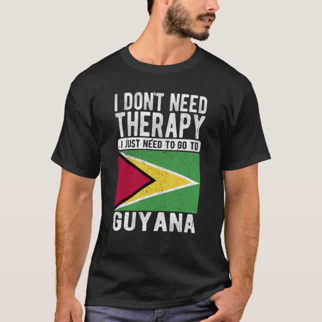 I don´t need Therapy I just need to go to Guyana T-Shirt (Vorderseite)