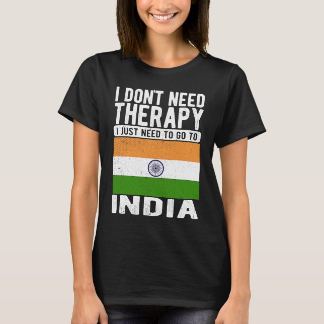 I don´t need Therapy I just need to go to India T-Shirt (Vorderseite)