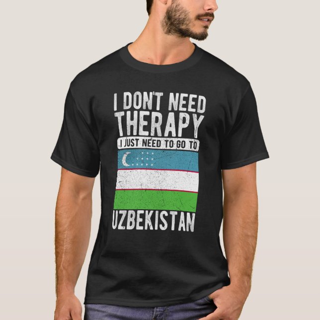 I don´t need Therapy I just need to go to Uzbekist T-Shirt (Vorderseite)