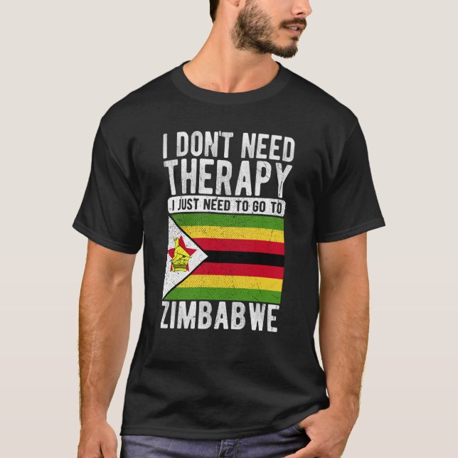 I don´t need Therapy I just need to go to Zimbabwe T-Shirt (Vorderseite)