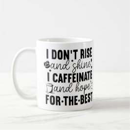 I Don’t Rise and Shine I Caffeinate – Funny Coffee Kaffeetasse
