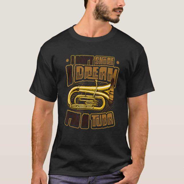I Don´t Snore I Dream I´m A Tuba T-Shirt (Vorderseite)