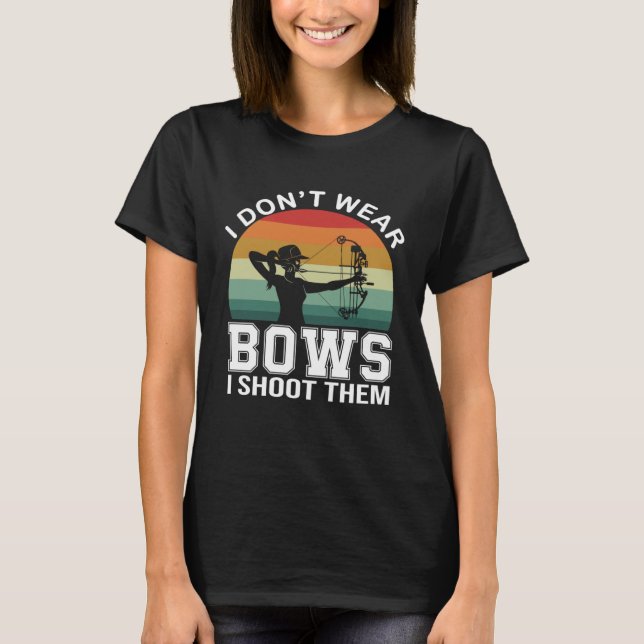 I Don t Wear Bows I Shoot Them  Archery Mom Archer T-Shirt (Vorderseite)