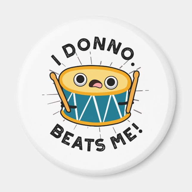 I Donno Beats Me Funny Drum Pun Magnet (Vorne)