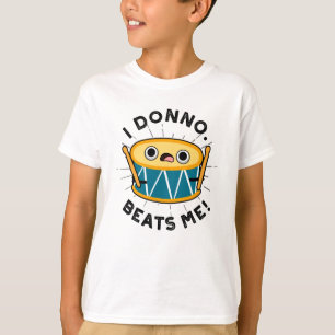 I Donno schlägt mich lustiger Trommelpuff T-Shirt