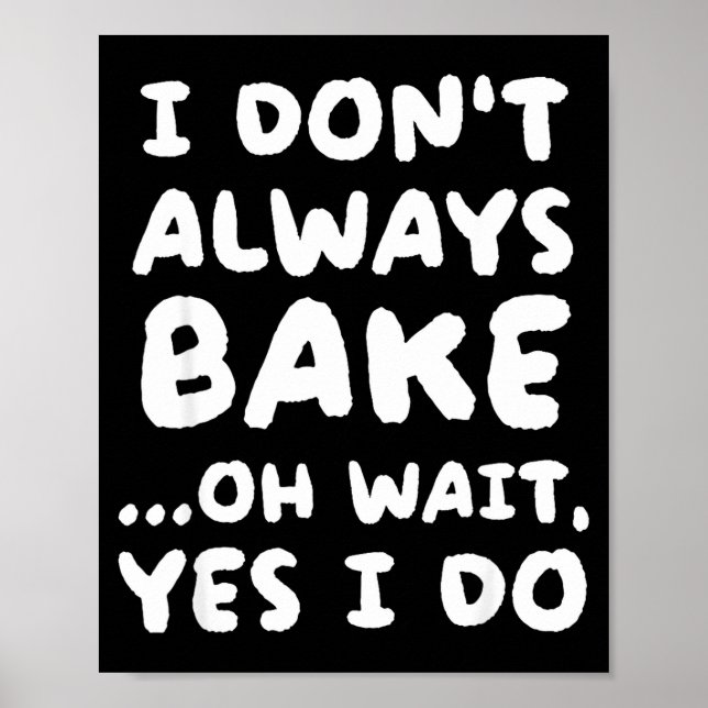 I Don't Always Bake Funny Baker Baking  Poster (Vorne)