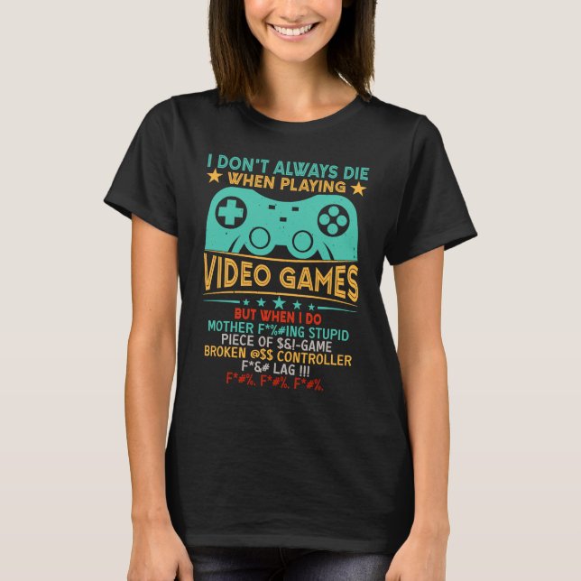 I Don't Always Die In Video Games But When I Do T-Shirt (Vorderseite)