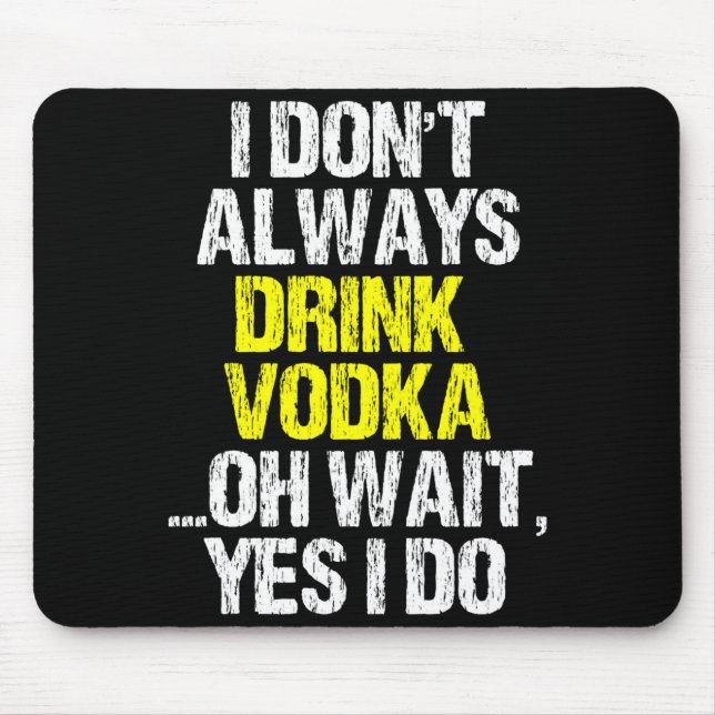 I Don't Always Drink Vodka Funny Drinking Cool Lov Mousepad (Vorne)