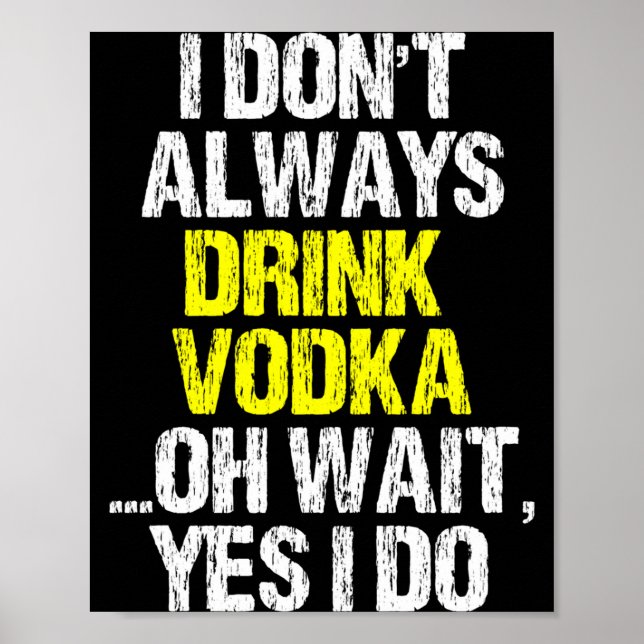 I Don't Always Drink Vodka Funny Drinking Cool Lov Poster (Vorne)
