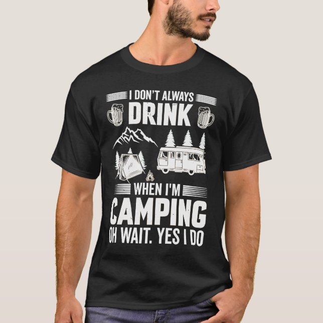 I Don't Always Drink When I'm Camping  Camping  4 T-Shirt (Vorderseite)