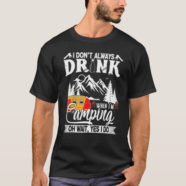 I Don't Always Drink When I'm Camping Caravan T-Shirt (Vorderseite)