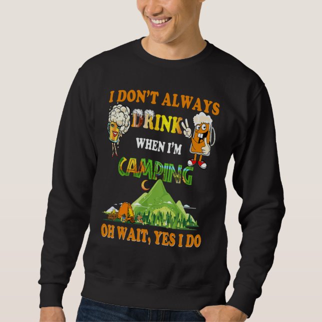 I Don't Always Drink When I'm Camping Cool Beer Gr Sweatshirt (Vorderseite)