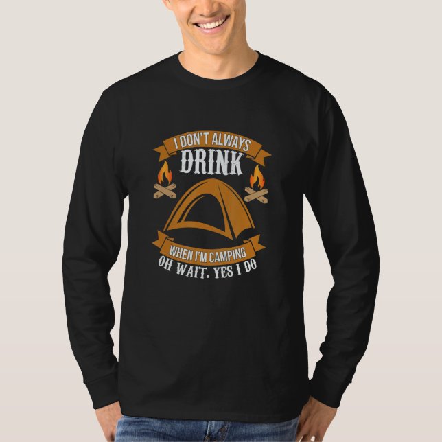 I Don't Always Drink When I'm Camping T-Shirt (Vorderseite)