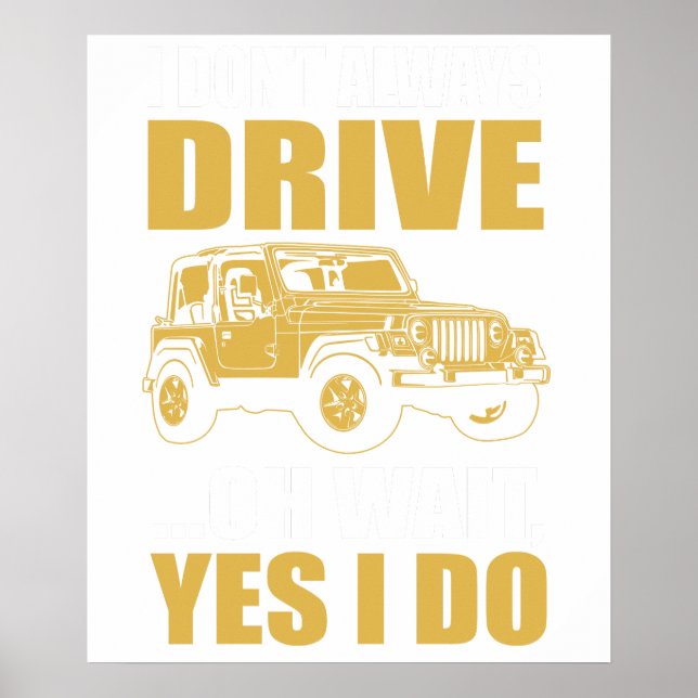 i don't always drive oh wait yes i do JEEP WRANGER Poster (Vorne)