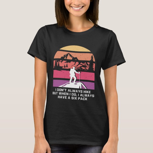 I Dont Always Hike Hiking Vacation Hiker Trip Camp T-Shirt (Vorderseite)