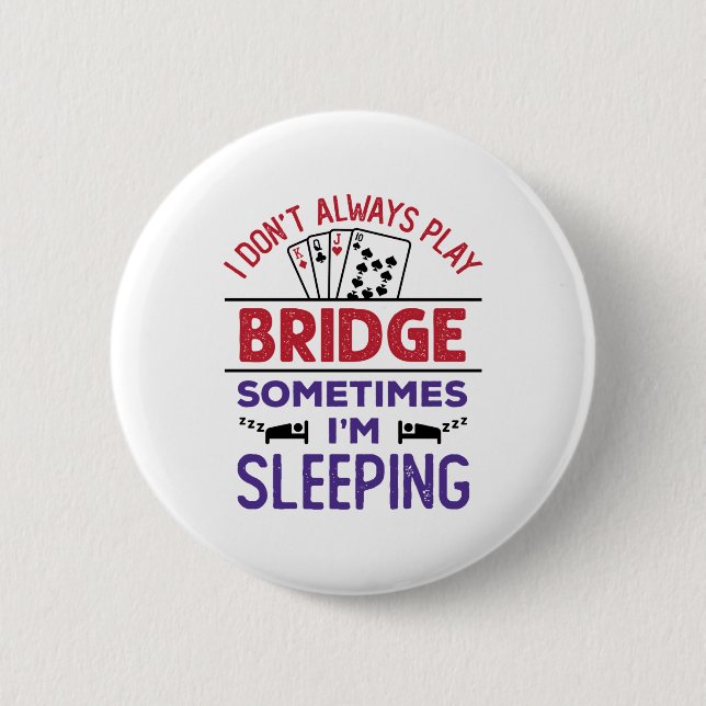 I Don't Always Play Bridge Sometimes I'm Sleeping Button (Vorderseite)