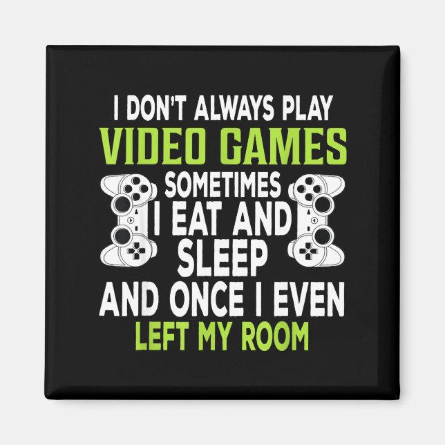 I Don't Always Play Video Games Funny Gamer Gift B Magnet (Vorne)